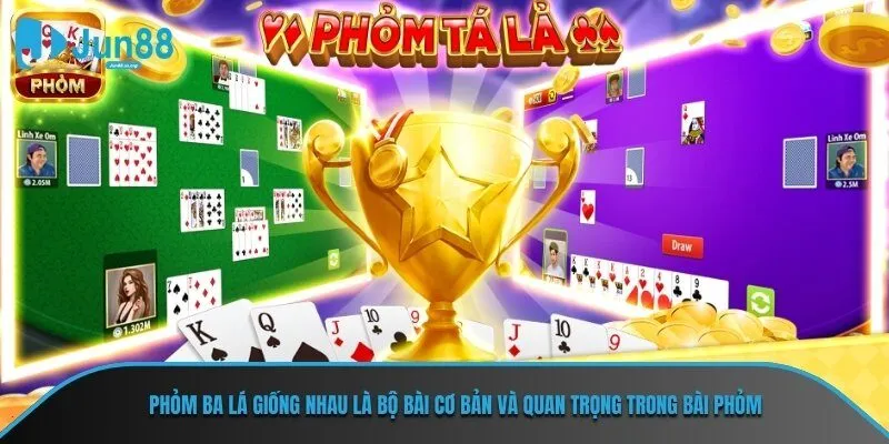 Phỏm ba lá giống nhau là bộ bài cơ bản và quan trọng trong bài phỏm