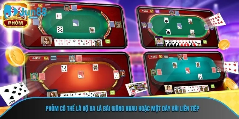 Phỏm có thể là bộ ba lá bài giống nhau hoặc một dãy bài liên tiếp