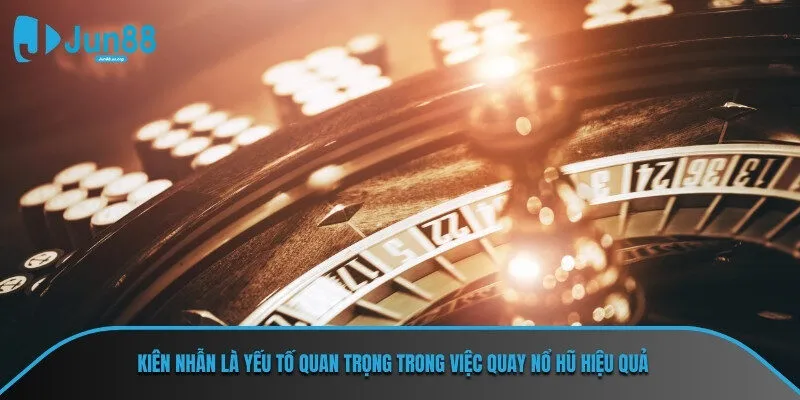 Kiên nhẫn là yếu tố quan trọng trong việc quay nổ hũ hiệu quả