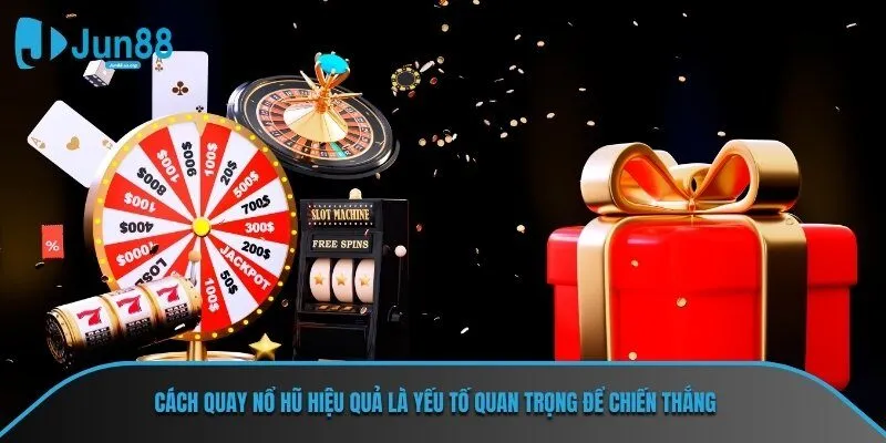 Cách quay nổ hũ hiệu quả là yếu tố quan trọng để chiến thắng
