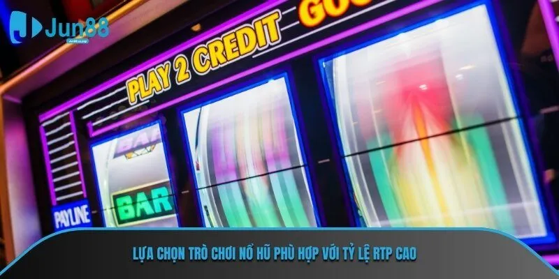 Lựa chọn trò chơi nổ hũ phù hợp với tỷ lệ RTP cao