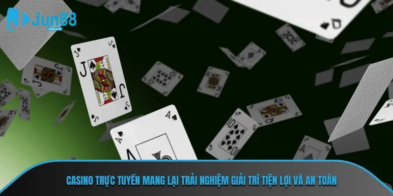 Casino trực tuyến mang lại trải nghiệm giải trí tiện lợi và an toàn