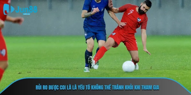 Rủi ro được coi là là yếu tố không thể tránh khỏi khi tham gia