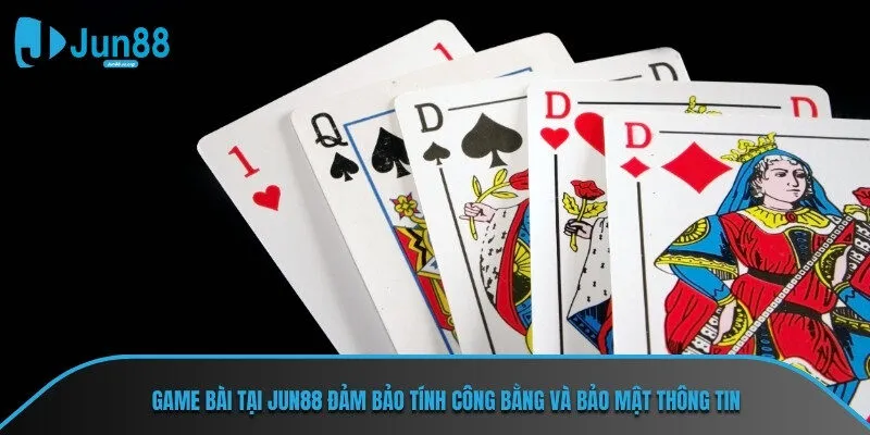 Game bài tại Jun88 đảm bảo tính công bằng và bảo mật thông tin