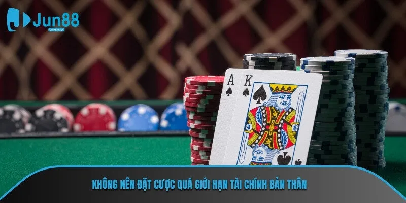 Không nên đặt cược quá giới hạn tài chính bản thân