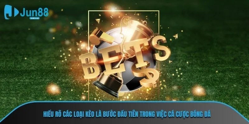 Hiểu rõ các loại kèo là bước đầu tiên trong việc cá cược bóng đá