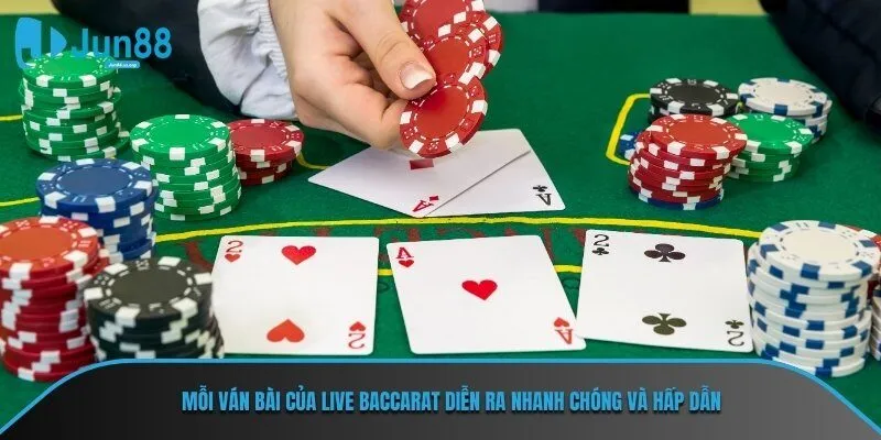 Mỗi ván bài của live baccarat diễn ra nhanh chóng và hấp dẫn