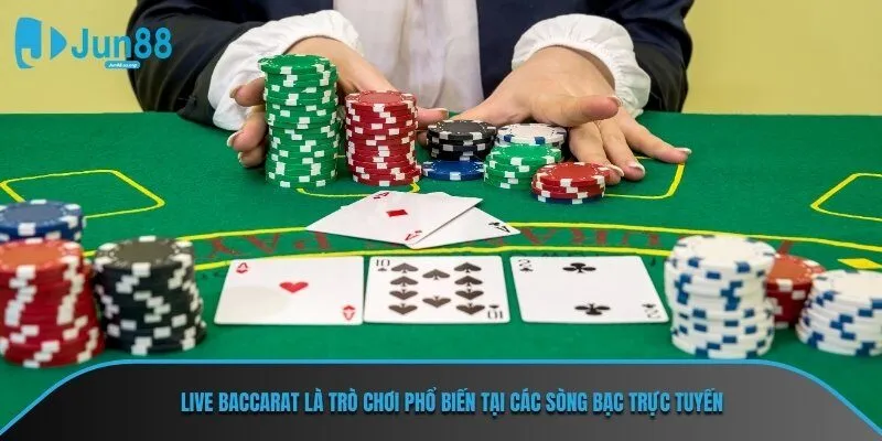 Live baccarat là trò chơi phổ biến tại các sòng bạc trực tuyến