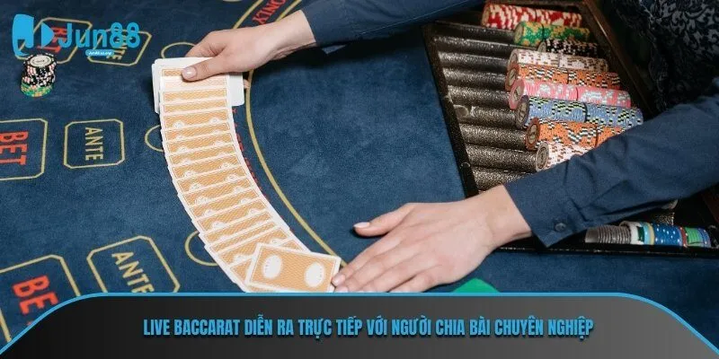 Live baccarat diễn ra trực tiếp với người chia bài chuyên nghiệp