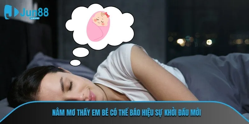 Nằm mơ thấy em bé có thể báo hiệu sự khởi đầu mới