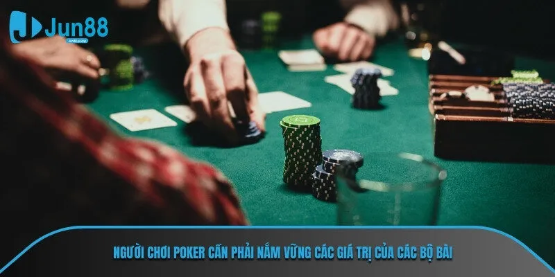 Người chơi poker nhà JUN88 cần phải nắm vững các giá trị của các bộ bài