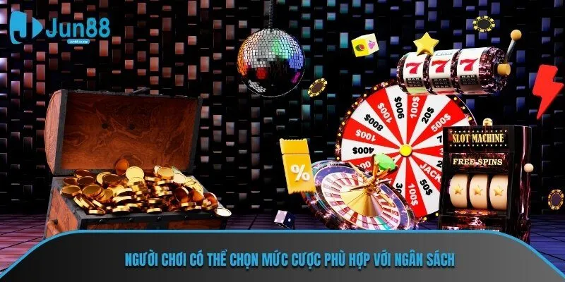 Người chơi có thể chọn mức cược phù hợp với ngân sách