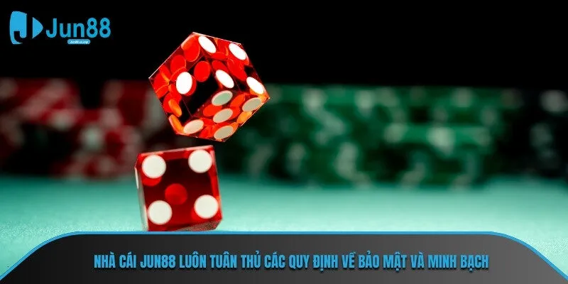 Nhà cái JUN88 luôn tuân thủ các quy định về bảo mật và minh bạch