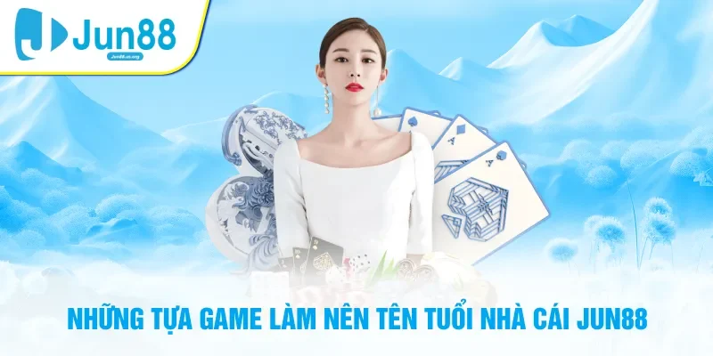 Top những sảnh game nổi bật tại nhà cái Jun88
